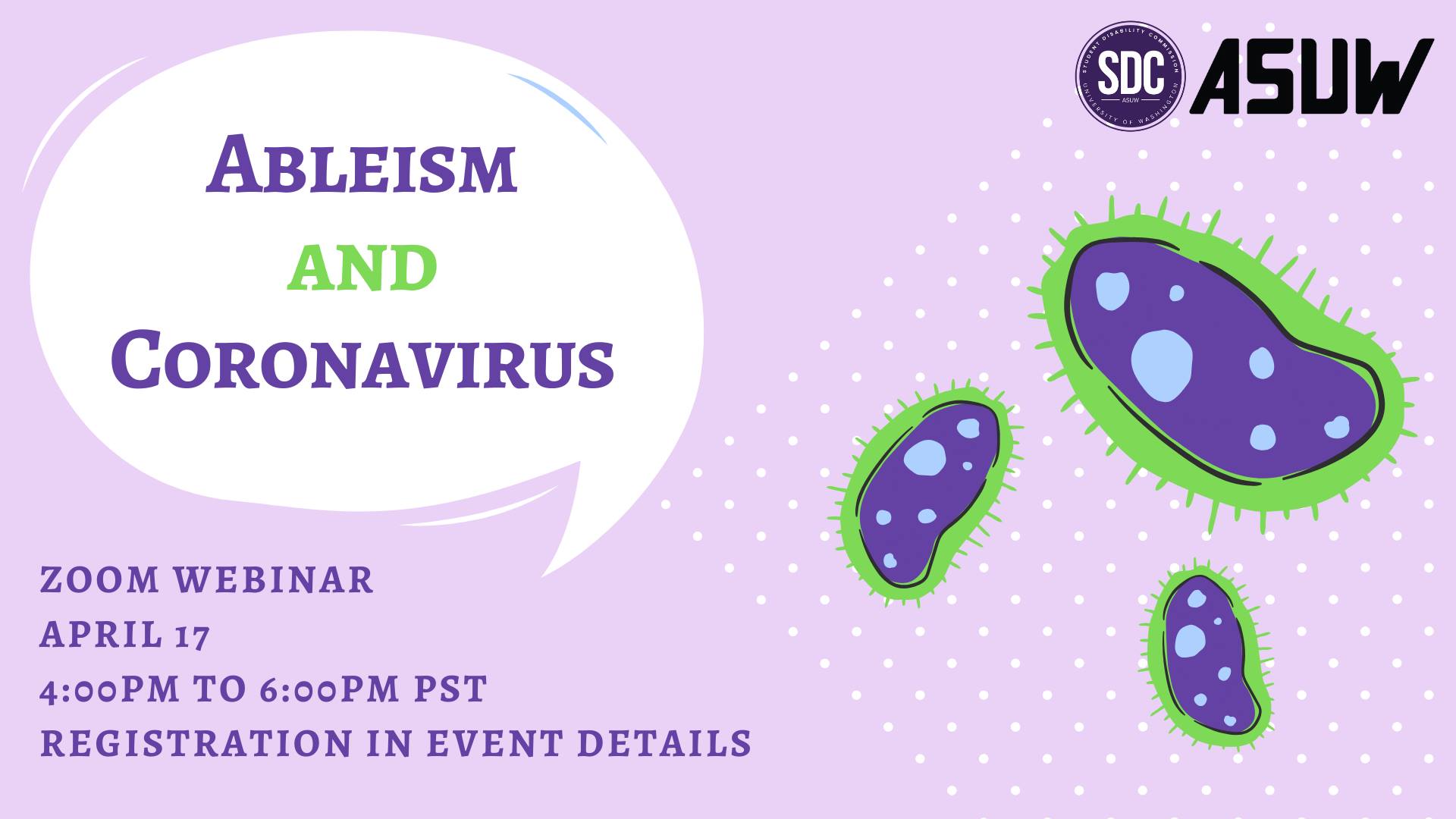 Purple poster of the webinar; three purple and green illustrated viruses, and a speech bubble that has the title "Ableism and Coronavirus"
